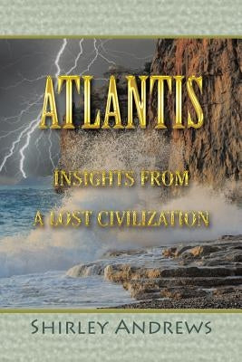 Atlantis: Insights from a Lost Civilization by Andrews, Shirley