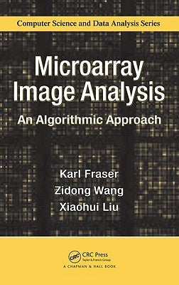 Microarray Image Analysis: An Algorithmic Approach by Fraser, Karl