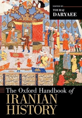The Oxford Handbook of Iranian History by Daryaee, Touraj