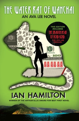 The Water Rat of Wanchai + the Dragon Head of Hong Kong: An Ava Lee Novel: Book 1 by Hamilton, Ian
