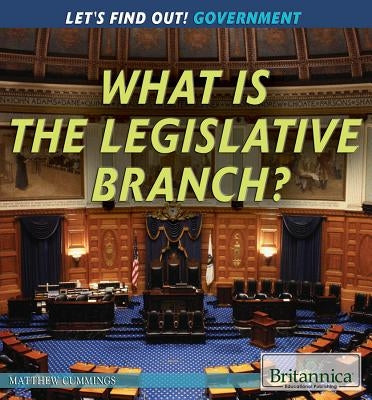 What Is the Legislative Branch? by Cummings, Matthew