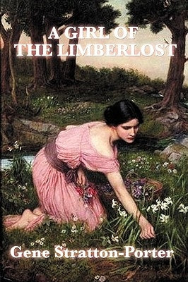 A Girl of the Limberlost by Stratton-Porter, Gene