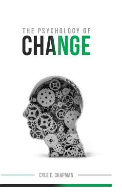 The Psychology of Change by Chapman, Cyle E.