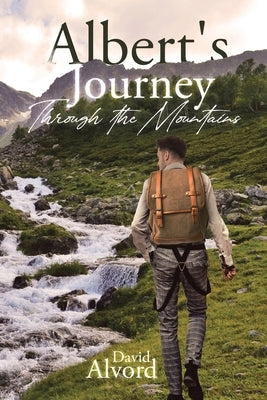 Albert and His Journey Through the Mountains by Alvord, David