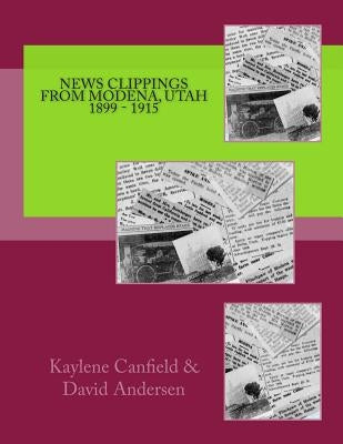 News Clippings From Modena, Utah 1899 - 1915 by Andersen, David