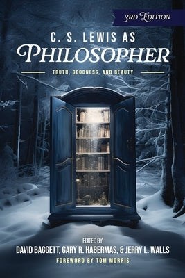 C. S. Lewis as Philosopher: Truth, Goodness, and Beauty by Habermas, Gary R.