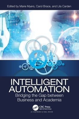 Intelligent Automation: Bridging the Gap between Business and Academia by Myers, Marie