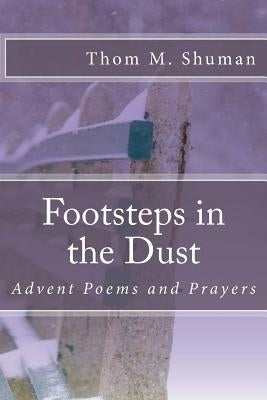 Footsteps in the Dust: Advent Poems and Prayers by Shuman, Thom M.