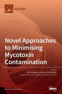 Novel Approaches to Minimising Mycotoxin Contamination by Jovita, Mar Rodríguez