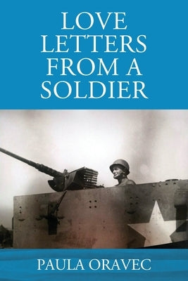 Love Letters from a Soldier by Oravec, Paula