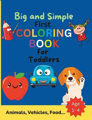 Big and Simple First Coloring Book for Toddlers: Animals, Vehicles, Food, Objects to Color And Learn for Kids Ages 1 2 3 4 by Press, Khe
