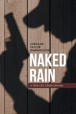 Naked Rain: A True-Life Crime Drama by Ramkeesoon, Lorraine Taylor