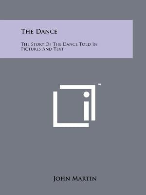 The Dance: The Story of the Dance Told in Pictures and Text by Martin, John