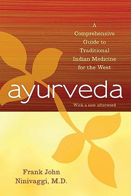 Ayurveda: A Comprehensive Guide to Traditional Indian Medicine for the West by Ninivaggi, Frank John