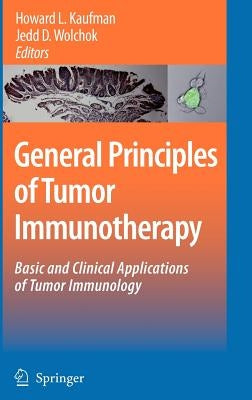 General Principles of Tumor Immunotherapy: Basic and Clinical Applications of Tumor Immunology by Kaufman, Howard L.