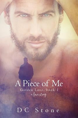 A Piece of Me: A Love Story by Stone, D. C.