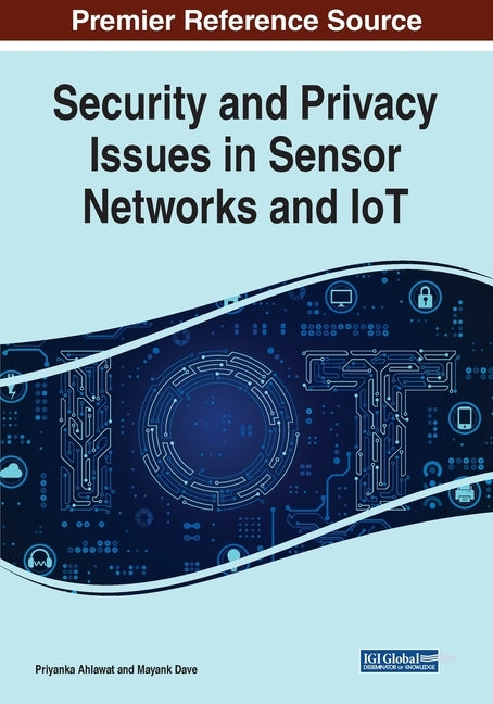Security and Privacy Issues in Sensor Networks and IoT by Ahlawat, Priyanka