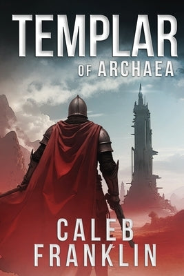 Templar of Archaea by Franklin, Caleb