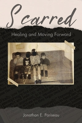 Scarred: Healing and Moving Forward by Pariseau, Jonathan