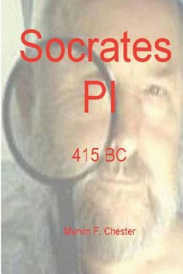 Socrates PI: 415 BC by Chester, Myrvin F.