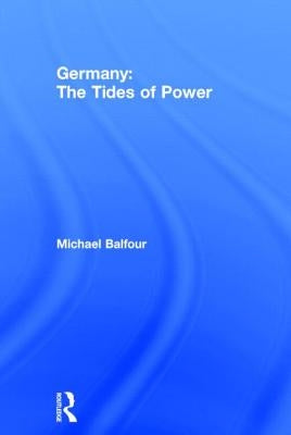 Germany - The Tides of Power by Balfour, Michael