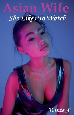 Asian Wife: She Likes To Watch by X, Dante