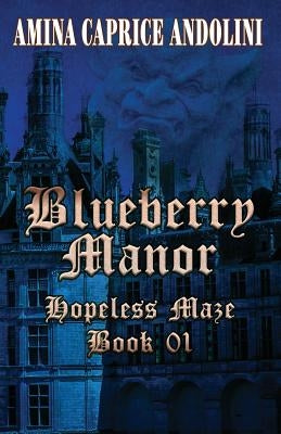 Blueberry Manor: Hopeless Maze Book I by Bell, Shelia E.