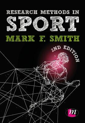 Research Methods in Sport by Smith, Mark F.