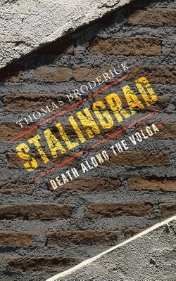 Stalingrad: Death along the Volga by Broderick, Thomas