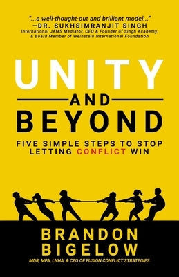 UNITY and Beyond: Five Simple Steps to Stop Letting Conflict Win by Bigelow, Brandon