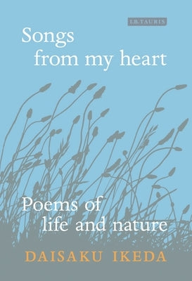 Songs from My Heart: Poems of Life and Nature by Ikeda, Daisaku