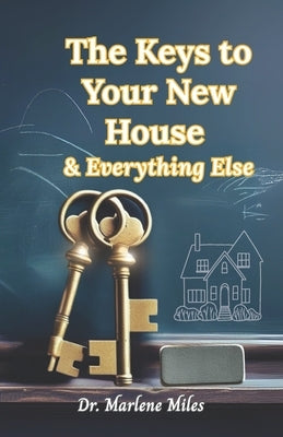 The Keys to Your New House: And Everything Else by Miles, Marlene