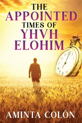 The Appointed Times of YHVH ELOHIM by Colόn, Aminta