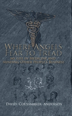 Where Angels Fear to Tread: My Life in Medicine and Minding Other People's Business by Anderson, David Coussmaker