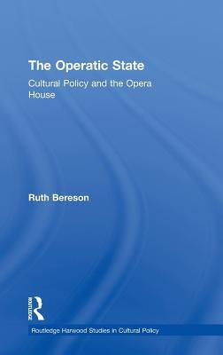 The Operatic State: Cultural Policy and the Opera House by Bereson, Ruth