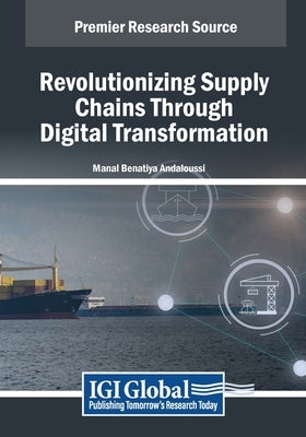Revolutionizing Supply Chains Through Digital Transformation by Benatiya Andaloussi, Manal