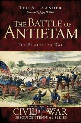 The Battle of Antietam: The Bloodiest Day by Alexander, Ted