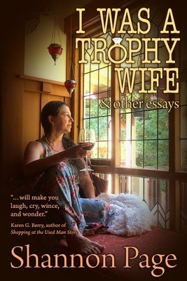 I Was a Trophy Wife: & Other Essays by Page, Shannon