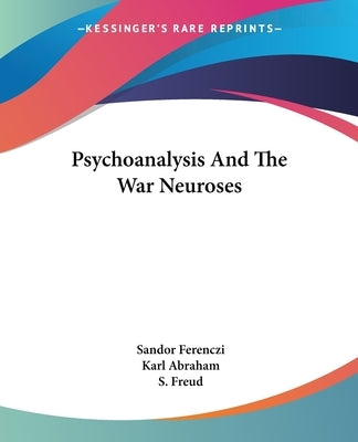 Psychoanalysis And The War Neuroses by Ferenczi, Sandor