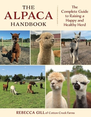 The Alpaca Handbook: The Complete Guide to Raising a Happy and Healthy Herd by Gill, Rebecca