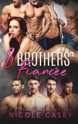 Eight Brothers' Fiancée: A Reverse Harem Romance by Casey, Nicole