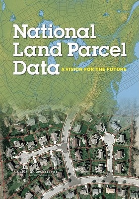National Land Parcel Data: A Vision for the Future by National Research Council