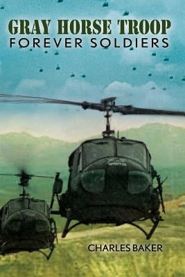 Gray Horse Troop: Forever Soldiers by Baker, Charles