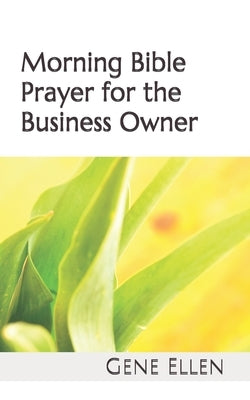 Morning Bible Prayer for the Business Owner by Ellen, Gene