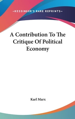 A Contribution To The Critique Of Political Economy by Marx, Karl