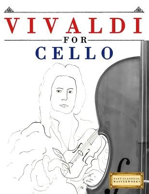 Vivaldi for Cello: 10 Easy Themes for Cello Beginner Book by Easy Classical Masterworks