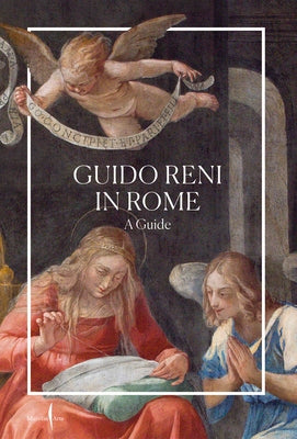 Guido Reni in Rome: A Guide by Reni, Guido