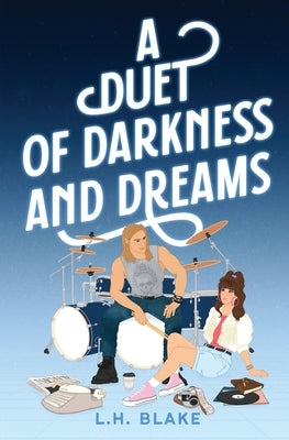 A Duet of Darkness and Dreams: An Off Limits 80s Romance by Blake, L. H.