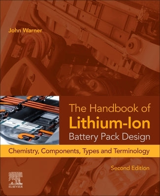 The Handbook of Lithium-Ion Battery Pack Design: Chemistry, Components, Types, and Terminology by Warner, John T.