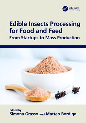 Edible Insects Processing for Food and Feed: From Startups to Mass Production by Grasso, Simona
